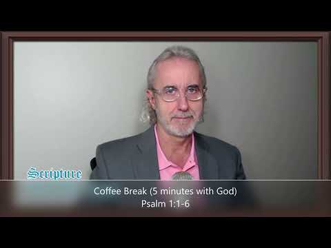 Coffee Break (5 minutes with God)  Psalm 1:1-6