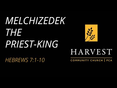 Sermon on Hebrews 7:1-10 - “Melchizedek the Priest King” by Pastor Andrew Lightner