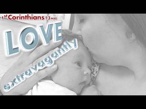 LOVE EXTRAVAGANTLY - 1 Corinthians 13:12-13 MSG - MUSIC "Sweetly My Heart" Asher Fulero