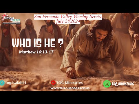 San Fernando Valley || July 28, 2024 || Who is HE? || Matthew 16:13-17