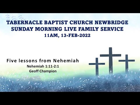 Five lessons from Nehemiah - Nehemiah 1:11-2:1 - 11am 13-Feb-2022 Sunday Morning Family Service