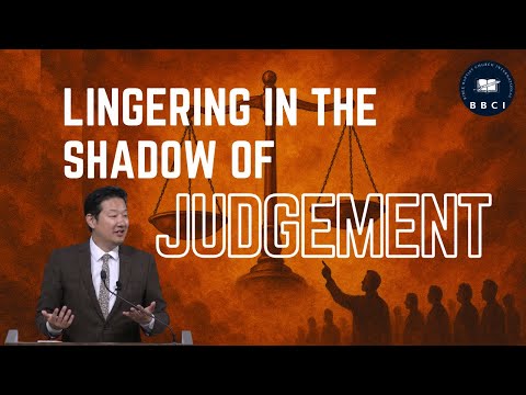 Lingering in the Shadow of Judgement | Pastor Jae Joo