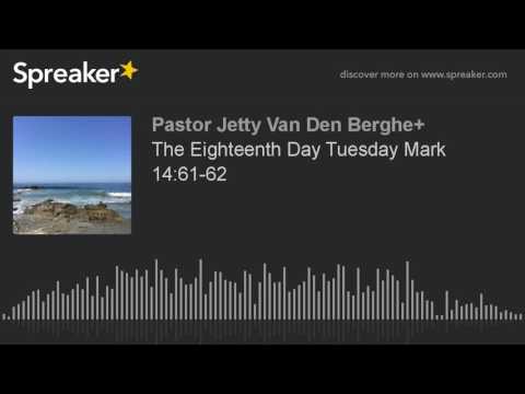 The Eighteenth Day Tuesday Mark 14:61-62