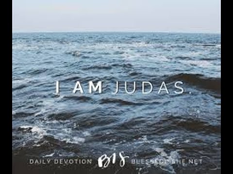 I am Judas, John 12: 4-6, 13:1-5, 33-34, February 23, 2020