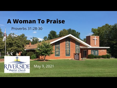 A Woman To Praise Proverbs 31:28-30 May 9, 2021