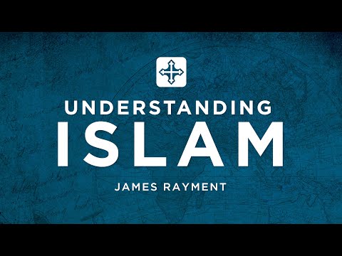 Understanding Islam | James Rayment (Missions Conference 2022)