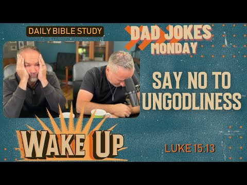 WakeUp Daily Devotional | Say No To UnGodliness | Luke 15:13