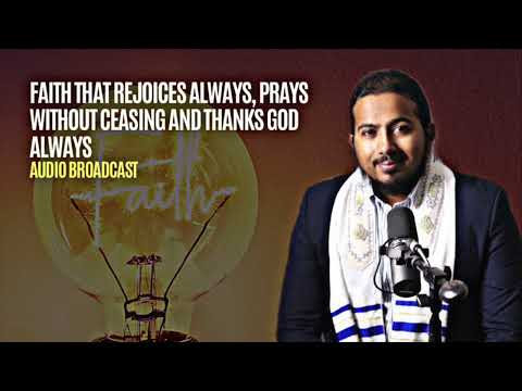 Rejoice always, Pray without Ceasing and Thank God in Everything - 1 Thessalonians 5:16 -18