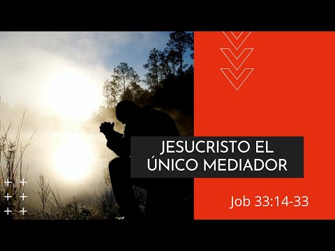 Jesucristo el único mediador | Job 33:14-33