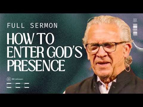 Be Transformed and Find Purpose in the Presence of God - Bill Johnson Sermon | Bethel Church