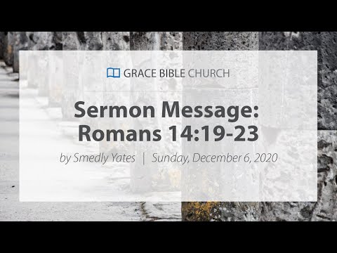 Romans 14:19-23 - Smedly Yates - Grace Bible Church - 12/06/20