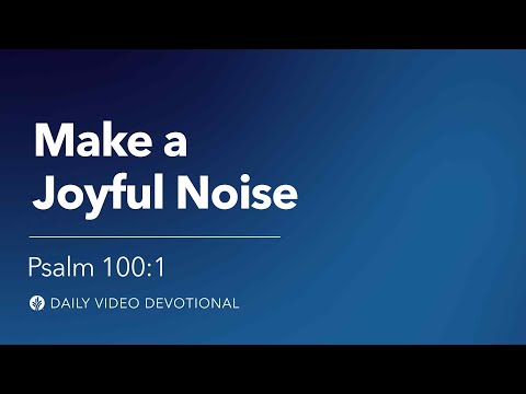 Make a Joyful Noise | Psalm 100:1 | Our Daily Bread Video Devotional