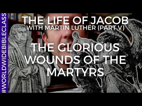 The Glorious Wounds of the the Martyrs (Luther on Genesis 25:22)
