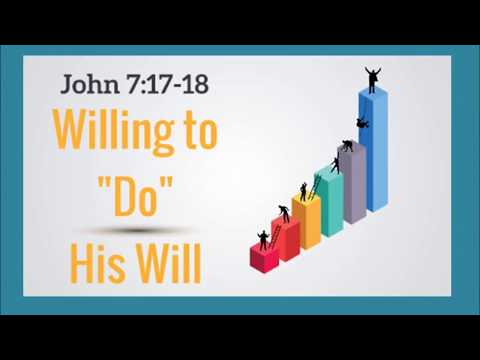 Willing To Do His Will - John 7:17-18: Bro. Donnie Barron
