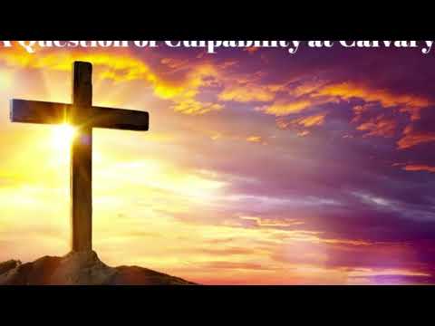 MATTHEW 27:22-23     CULPABILITY AT CALVARY