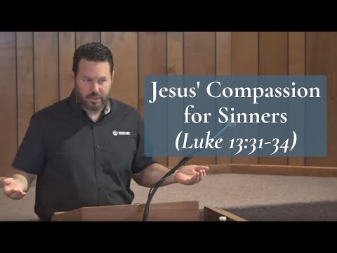 Jesus Christ's Compassion for Sinners (Luke 13:31-34)