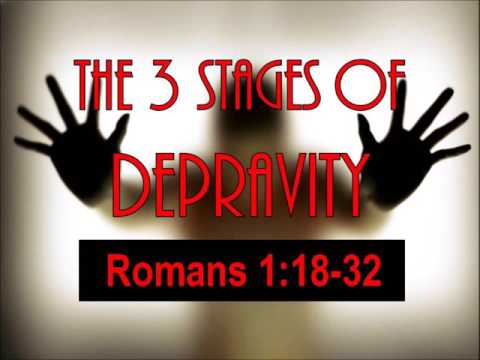 5-15-16 AM The 3 Stages of  Depravity from Romans 1:18-32