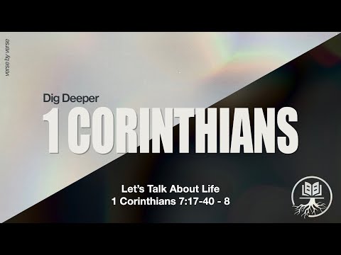 Let's Talk About Life | 1 Corinthians 7:17-40 - 8 | May 8, 2025