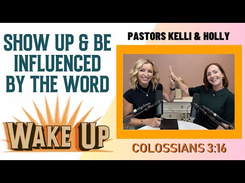 WakeUp Daily Devotional | Show Up & Be Influenced By the Word | Colossians 3:16