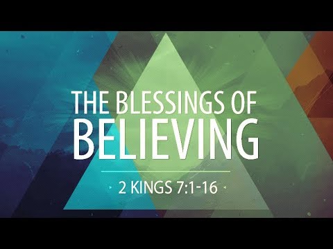 2 Kings 7:1-16 | The Blessings of Believing | Rich Jones