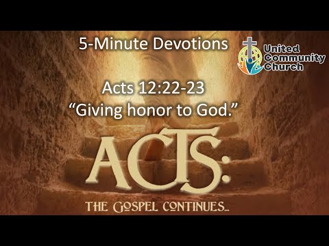 Devotionals on the Book of Acts #30 (Acts 12:22-23) "Giving honor to God"