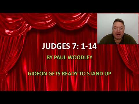 Judges 7: 1-14 Gideon prepares to stand up - By Paul Woodley