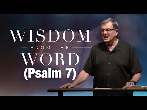 Wisdom From The Word | Feeling Frustrated? (Psalm 7) |  Darryl DelHousaye