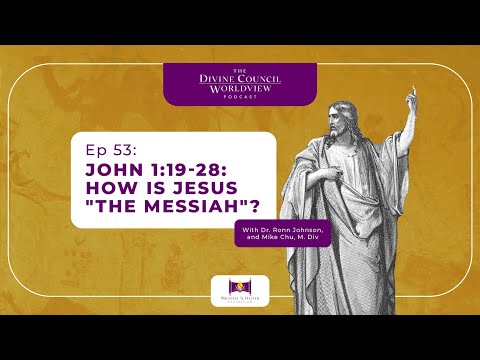 EP053: John 1:19-28: How is Jesus "the Messiah"? | The Divine Council Worldview Podcast