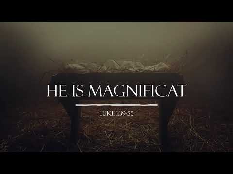 40 He Is Magnificat - Luke 1:39-55 ~ (12-19-21)
