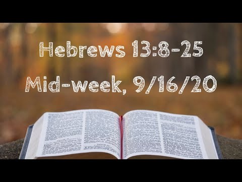 Mid-week Service, Hebrews 13:8-25, 9/16/2020