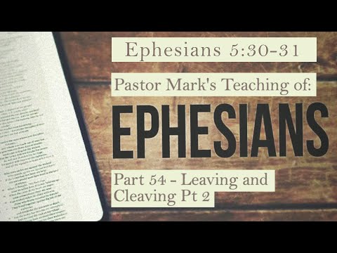 (Eph 5:30-31) A study of Ephesians Part 54 - Leaving and Cleaving Pt 2