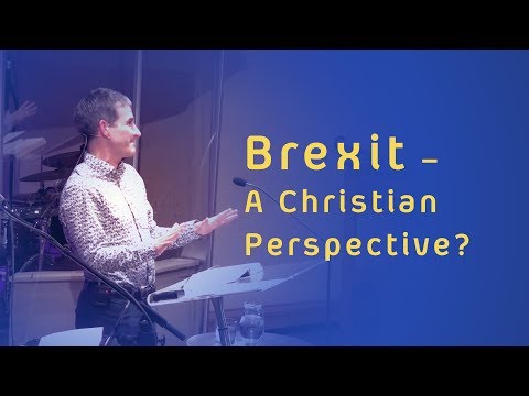 Brexit – A Christian perspective? // Romans 13:1-7 & 1 Timothy 2:1-7 // John Risbridger