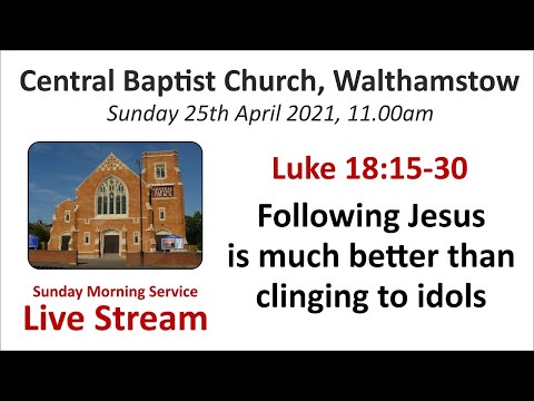 Luke 18:15-30, Following Jesus, Much Better tan any idol! Sunday 25th April 2021 11.00am service