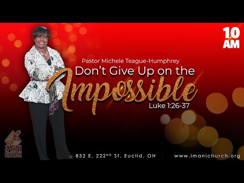 Pastor Michele Humphrey | Don't Give up on the Impossible | Luke 1:26-37