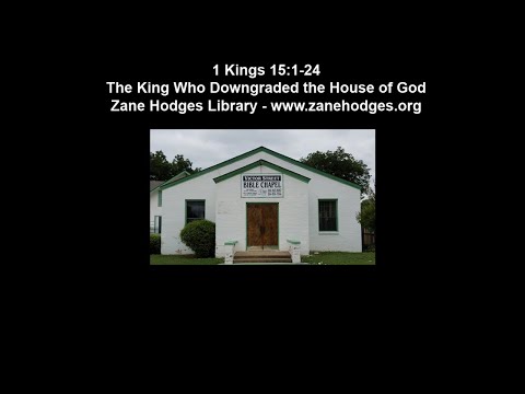 1 Kings 15:1-24 - The King Who Downgraded the House of God - Zane Hodges