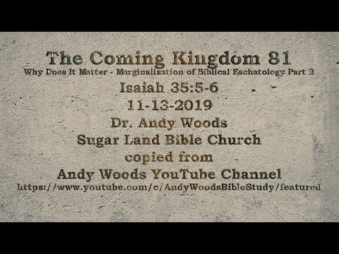 Kingdom 81 - Why Does It Matter - Isaiah 35:5-6  -  11-13-2019