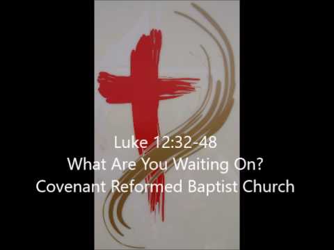 Luke 12:32-48, What Are You Waiting On?