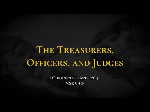 The Treasurers, Officers, and Judges - Holy Bible, 1 Chronicles 26:20-26:32
