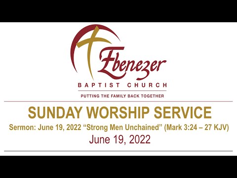 June  19, 2022 “Strong Men Unchained”  (Mark 3:24 – 27 KJV)