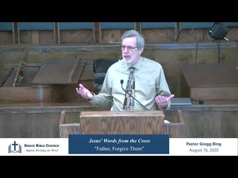 "Father, Forgive Them" (Luke 23:34) by Pastor Gregg Bing, 08-16-20.