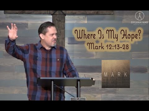 Where Is My Hope? - Mark 12:18-27 (28 Nov 21)