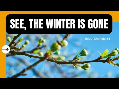 SEE, THE WINTER IS GONE | Song of Songs 2:11