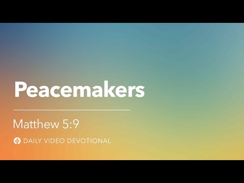 Peacemakers | Matthew 5:9 | Our Daily Bread Video Devotional