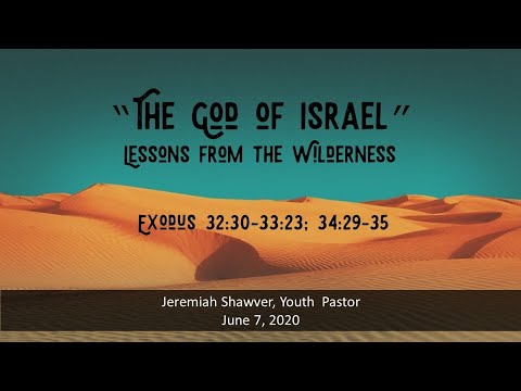 The God of Israel - Exodus 32:30-33:23; 34:29-35 - June 7, 2020 - Jeremiah Shawver
