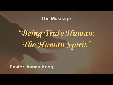 Being Truly Human: The Human Spirit, Genesis 2:4-7, James Kang, Peddie Church