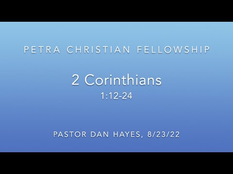 NT08 2nd Corinthians 1:12-24, Pastor Dan Hayes, 8/23/22