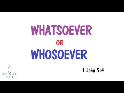 Whosoever Or Whatsoever - Daniel 7:25 Effect (1 John 5:4)