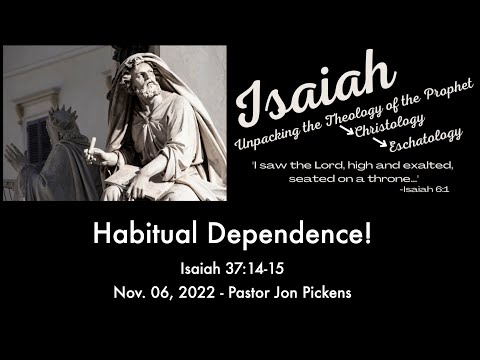 Habitual Dependence - Pastor Jon Pickens - Isaiah 37:14-15