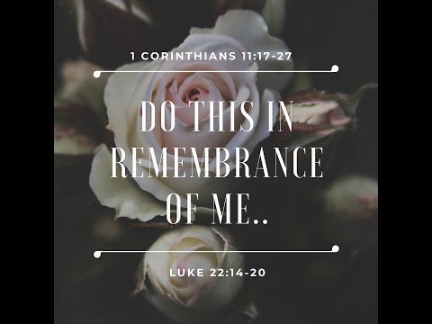 "In Remembrance of me.." Luke 22:14-20/1Corinthians 11:17-27, Pastor Peter Chong | October 18, 2020