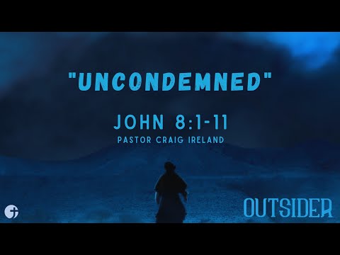 "Uncondemned" John 8:1-11 - Pastor Craig Ireland
